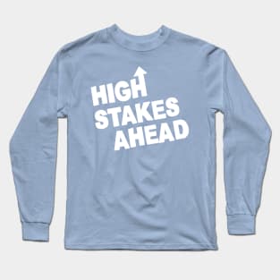 High Stakes Ahead Long Sleeve T-Shirt